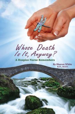 Whose Death Is It, Anyway?: A Hospice Nurse Rem... 1938517318 Book Cover