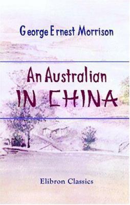 An Australian in China: Being the narrative of ... 1402188927 Book Cover