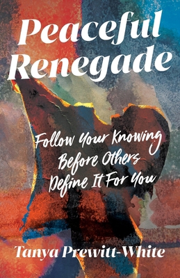 Peaceful Renegade: Follow Your Knowing Before O... B0G3YNTVGX Book Cover