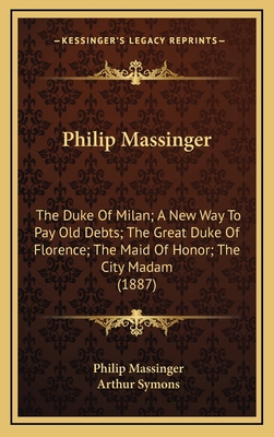 Philip Massinger: The Duke of Milan; A New Way ... 1164448307 Book Cover
