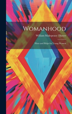 Womanhood: Hints and Helps for Young Women 1021073903 Book Cover