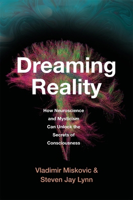 Dreaming Reality: How Neuroscience and Mysticis... 0674271866 Book Cover