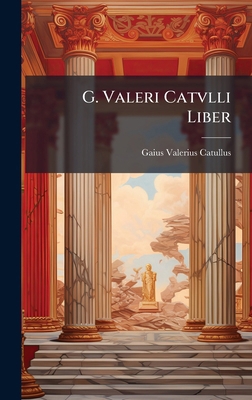 G. Valeri Catvlli Liber [Latin] 1023861402 Book Cover