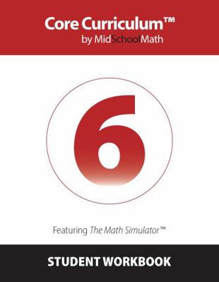 Core Curriculum by MidSchoolMath 6th Grade Student Workbook (Second Edition)