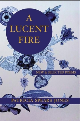 A Lucent Fire: New and Selected Poems 1935210696 Book Cover