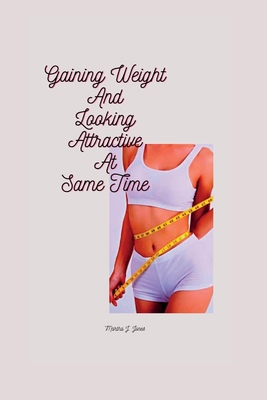 Gaining Weight and Looking Attractive at Same Time B0BS8Y5KQ1 Book Cover