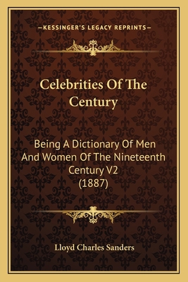 Celebrities Of The Century: Being A Dictionary ... 1167248880 Book Cover