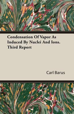 Condensation of Vapor as Induced by Nuclei and ... 1406782653 Book Cover