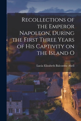 Recollections of the Emperor Napoleon, During t... 1015646115 Book Cover