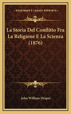 La Storia Del Conflitto Fra La Religione E La S... [Italian] 1168246288 Book Cover