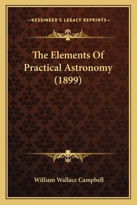 The Elements of Practical Astronomy (1899) 1164175858 Book Cover