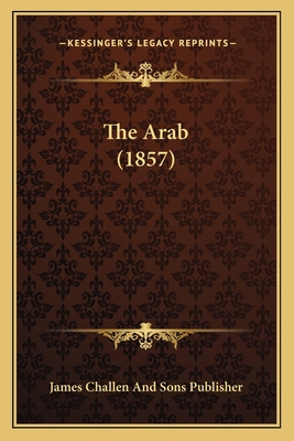 The Arab (1857) 1166956857 Book Cover