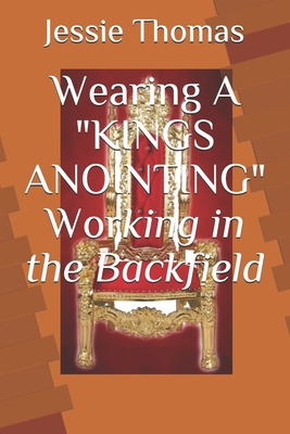 Wearing A King's Anointing Working in the Backf... [Large Print]            Book Cover