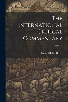 The International Critical Commentary; Volume II 1022083120 Book Cover