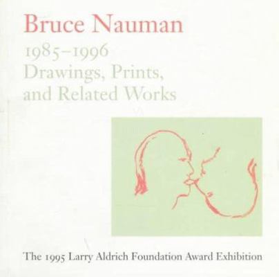 Bruce Nauman: Drawings, Prints and Related Work... 1888332050 Book Cover