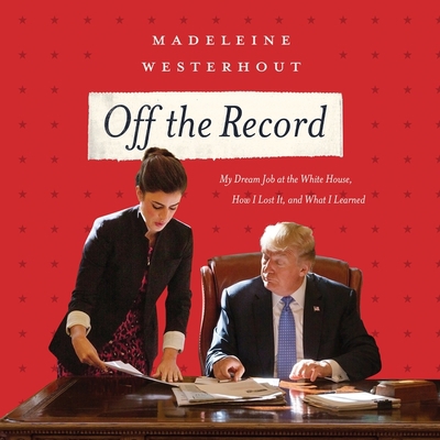 Off the Record Lib/E: My Dream Job at the White... 154910585X Book Cover