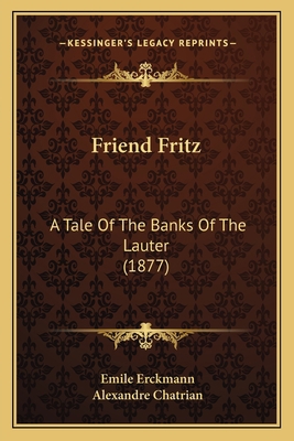 Friend Fritz: A Tale Of The Banks Of The Lauter... 1167013689 Book Cover