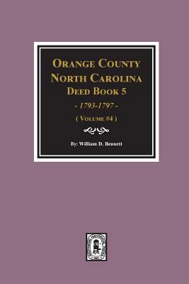 Orange County, North Carolina Deed Book 5, 1793... 0893089605 Book Cover