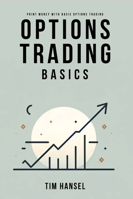 Options Trading Basics: Print Money with Basic ... B0CV2L92C5 Book Cover