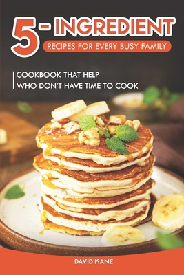 5-Ingredient Recipes for Every Busy Family: Coo... B0C9SG1ZF4 Book Cover