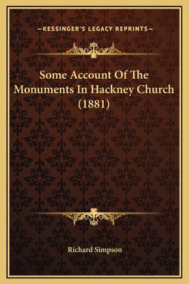 Some Account Of The Monuments In Hackney Church... 1169258204 Book Cover