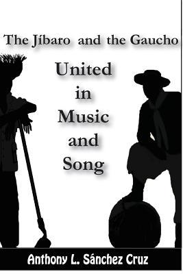 The Jíbaro and the Gaucho United in Music and Song 099584853X Book Cover