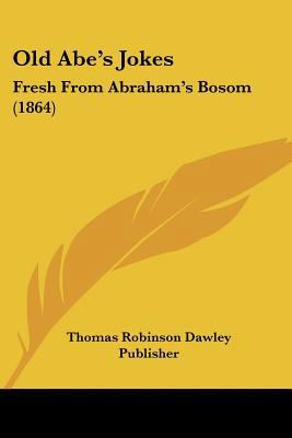 Old Abe's Jokes: Fresh From Abraham's Bosom (1864) 1120661056 Book Cover