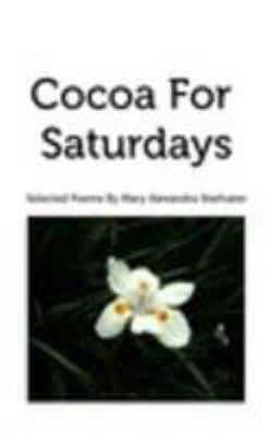 Cocoa For Saturdays: Selected Poems 1389742199 Book Cover