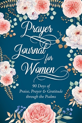 Prayer Journal for Women: 90 Days of Praise, Pr... 0998597791 Book Cover