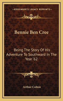 Bennie Ben Cree: Being The Story Of His Adventu... 1163730564 Book Cover