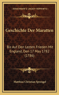 Geschichte Der Maratten: Bis Auf Den Lezten Fri... [German] 1166090140 Book Cover