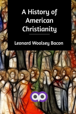 A History of American Christianity 1714384519 Book Cover