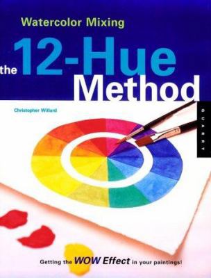 Watercolor Mixing: The 12-Hue Method: Getting t... 1564966054 Book Cover