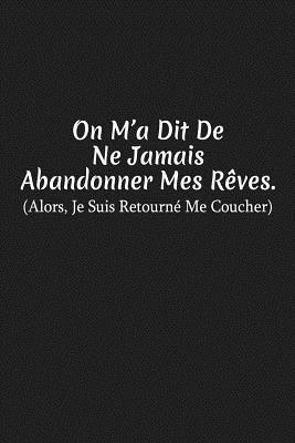 On M'a Dit De Ne Jamais Abandonner Mes Rêves. A... [French] 1076846998 Book Cover