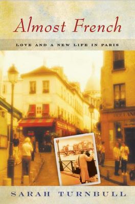 Almost French: Love and a New Life in Paris 1592400388 Book Cover