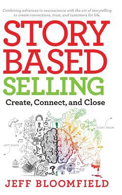Story Based Selling: Create, Connect, and Close 1733787003 Book Cover