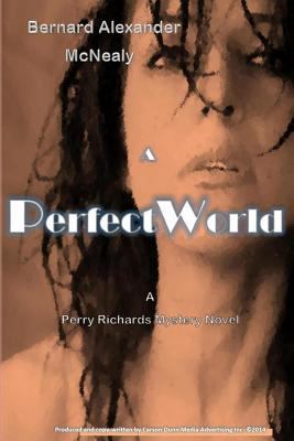 A Perfect World: A Perry Richards Mystery Novel 1500945870 Book Cover