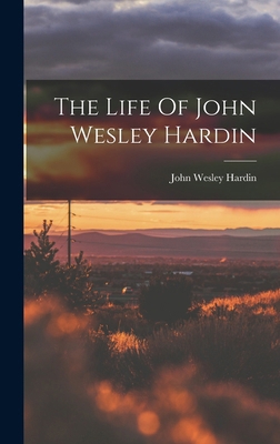 The Life Of John Wesley Hardin 1015418821 Book Cover