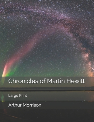 Chronicles of Martin Hewitt: Large Print 1700268678 Book Cover