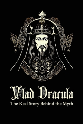 Vlad Dracula. The Real Story Behind The Myth B0CJDDQRG8 Book Cover