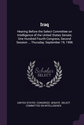 Iraq: Hearing Before the Select Committee on In... 1379012619 Book Cover