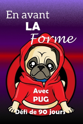 En avant la forme avec PUG défi de 90 jours: Fi... [French] B085RRNV1B Book Cover