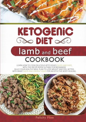 Ketogenic Diet Lamb and Beef Cookbook: Learn Ho... 1801681333 Book Cover