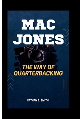 Mac Jones: The Way of Quarterbacking            Book Cover