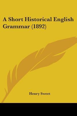 A Short Historical English Grammar (1892) 0548794847 Book Cover