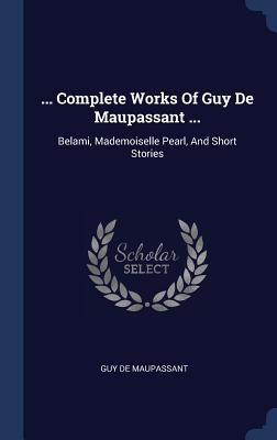 ... Complete Works Of Guy De Maupassant ...: Be... 1340477203 Book Cover