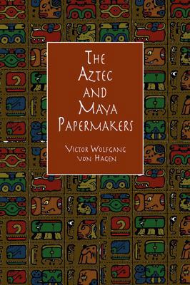 The Aztec and Maya Papermakers (Lettering, Call... 0486404749 Book Cover