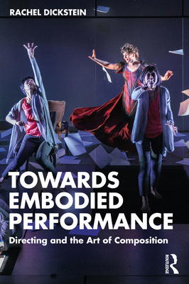 Towards Embodied Performance: Directing and the... 1032377712 Book Cover