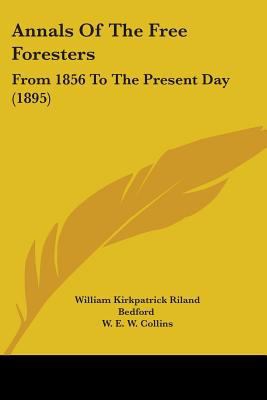 Annals Of The Free Foresters: From 1856 To The ... 1104025116 Book Cover