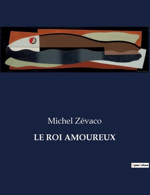 Le Roi Amoureux [French] B0CLHXQWF4 Book Cover